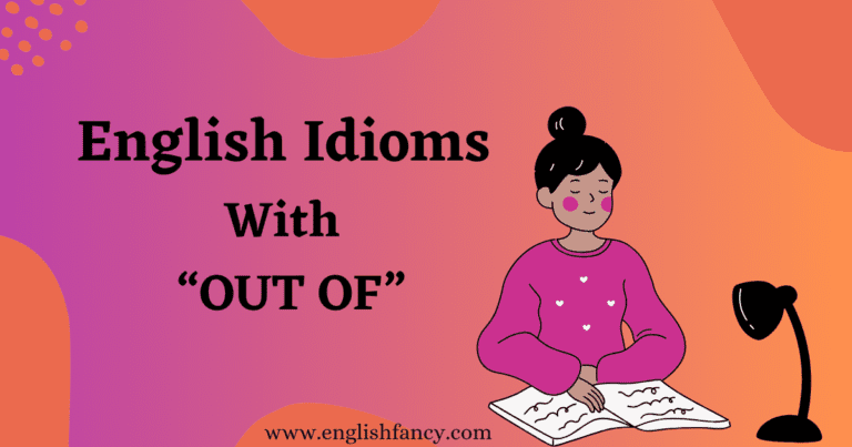 40 English Idioms With OUT OF - EnglishFancy